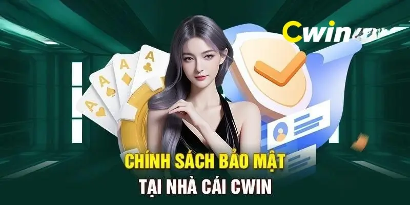 Chính sách bảo mật Cwin là gì?