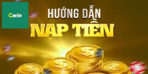 Thủ tục giao dịch nạp tiền Cwin an toàn chỉ qua bốn bước